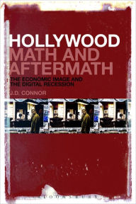 Title: Hollywood Math and Aftermath: The Economic Image and the Digital Recession, Author: J.D. Connor