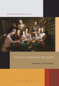 Title: Goethe's Families of the Heart, Author: Susan E. Gustafson