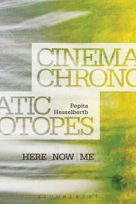 Title: Cinematic Chronotopes: Here, Now, Me, Author: Pepita Hesselberth