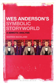 Title: Wes Anderson's Symbolic Storyworld: A Semiotic Analysis, Author: Warren Buckland