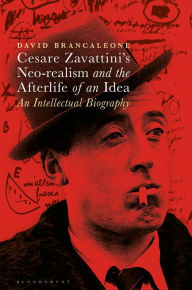 Title: Cesare Zavattini's Neo-realism and the Afterlife of an Idea: An Intellectual Biography, Author: David Brancaleone