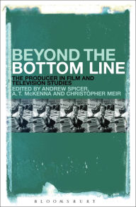 Title: Beyond the Bottom Line: The Producer in Film and Television Studies, Author: Andrew Spicer