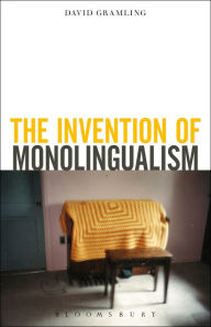 Title: The Invention of Monolingualism, Author: David Gramling