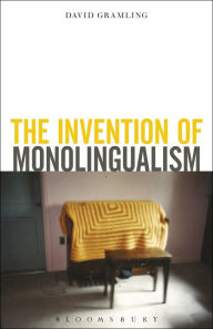 Title: The Invention of Monolingualism, Author: David Gramling