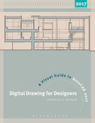 Title: Digital Drawing for Designers: A Visual Guide to AutoCAD® 2017, Author: Douglas R. Seidler