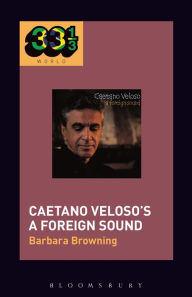 Title: Caetano Veloso's A Foreign Sound, Author: Barbara Browning