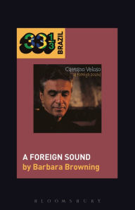 Title: Caetano Veloso's A Foreign Sound, Author: Barbara Browning