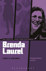 Title: Brenda Laurel: Pioneering Games for Girls, Author: Carly A. Kocurek