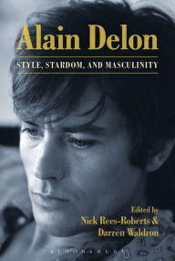 Title: Alain Delon: Style, Stardom and Masculinity, Author: Nick Rees-Roberts
