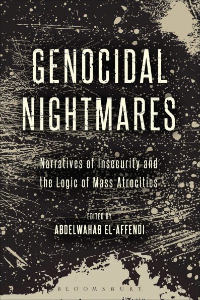 Genocidal Nightmares: Narratives of Insecurity and the Logic Mass Atrocities