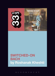 Title: Wendy Carlos's Switched-On Bach, Author: Roshanak Kheshti