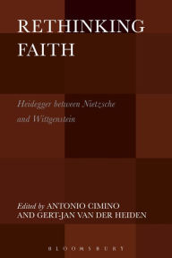 Title: Rethinking Faith: Heidegger between Nietzsche and Wittgenstein, Author: Antonio Cimino