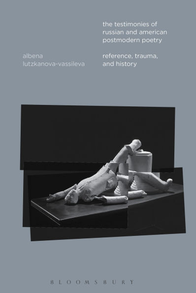 The Testimonies of Russian and American Postmodern Poetry: Reference, Trauma, History