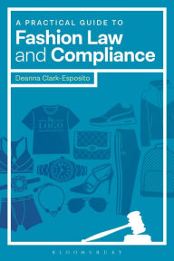 Title: A Practical Guide to Fashion Law and Compliance, Author: Deanna Clark-Esposito