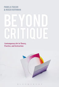 Title: Beyond Critique: Contemporary Art in Theory, Practice, and Instruction, Author: Pamela Fraser