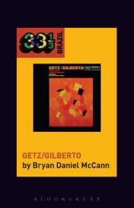 Title: João Gilberto and Stan Getz's Getz/Gilberto, Author: Bryan Daniel McCann