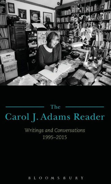 The Carol J. Adams Reader: Writings and Conversations 1995-2015