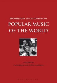 Title: Bloomsbury Encyclopedia of Popular Music of the World, Volume 3: Locations - Caribbean and Latin America, Author: John Shepherd