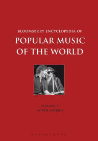 Title: Bloomsbury Encyclopedia of Popular Music of the World, Volume 4: Locations - North America, Author: John Shepherd