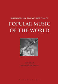 Title: Bloomsbury Encyclopedia of Popular Music of the World, Volume 5: Locations - Asia and Oceania, Author: John Shepherd