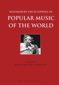 Title: Bloomsbury Encyclopedia of Popular Music of the World, Volume 6: Locations - Africa and the Middle East, Author: John Shepherd