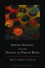 Title: Jewish Anxiety and the Novels of Philip Roth, Author: Brett Ashley Kaplan