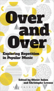 Title: Over and Over: Exploring Repetition in Popular Music, Author: Olivier Julien