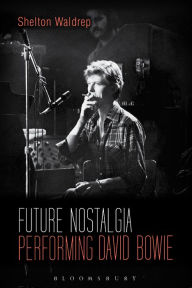 Title: Future Nostalgia: Performing David Bowie, Author: Shelton Waldrep