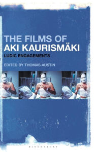 Title: The Films of Aki Kaurismäki: Ludic Engagements, Author: Thomas Austin