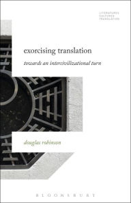 Title: Exorcising Translation: Towards an Intercivilizational Turn, Author: Douglas Robinson