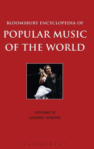 Title: Bloomsbury Encyclopedia of Popular Music of the World, Volume 11: Genres: Europe, Author: David Horn