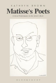 Title: Matisse's Poets: Critical Performance in the Artist's Book, Author: Kathryn Brown