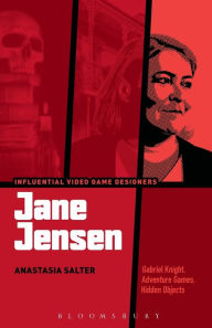 Title: Jane Jensen: Gabriel Knight, Adventure Games, Hidden Objects, Author: Anastasia Salter