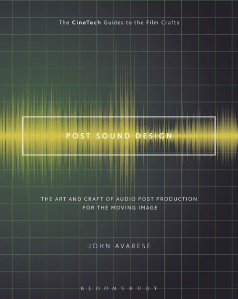 Post Sound Design: The Art and Craft of Audio Post Production for the Moving Image