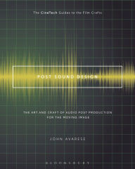 Title: Post Sound Design: The Art and Craft of Audio Post Production for the Moving Image, Author: John Avarese