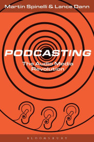 Title: Podcasting: The Audio Media Revolution, Author: Martin Spinelli