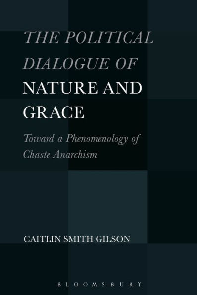 The Political Dialogue of Nature and Grace: Toward a Phenomenology Chaste Anarchism