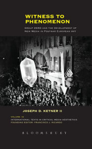 Title: Witness to Phenomenon: Group ZERO and the Development of New Media in Postwar European Art, Author: Joseph D. Ketner II