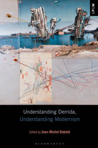 Title: Understanding Derrida, Understanding Modernism, Author: Jean-Michel Rabaté