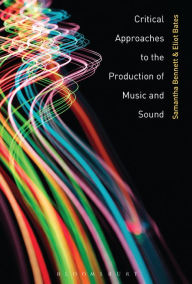 Title: Critical Approaches to the Production of Music and Sound, Author: Samantha Bennett