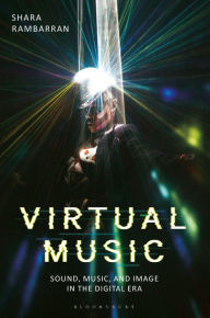 Title: Virtual Music: Sound, Music, and Image in the Digital Era, Author: Shara Rambarran