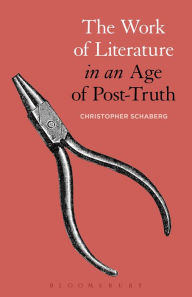 Title: The Work of Literature In an Age of Post-Truth, Author: Christopher Schaberg