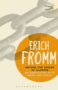 Title: Beyond the Chains of Illusion: My Encounter with Marx and Freud, Author: Erich Fromm