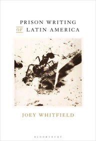 Title: Prison Writing of Latin America, Author: Joey Whitfield
