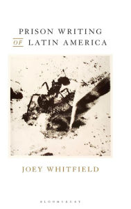 Title: Prison Writing of Latin America, Author: Joey Whitfield