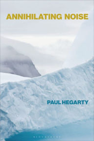 Title: Annihilating Noise, Author: Paul Hegarty