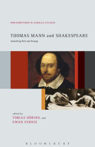 Title: Thomas Mann and Shakespeare: Something Rich and Strange, Author: Tobias Döring