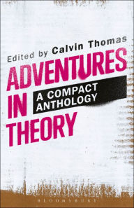 Title: Adventures in Theory: A Compact Anthology, Author: Calvin Thomas