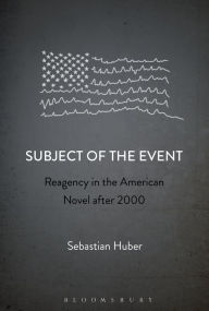Title: Subject of the Event: Reagency in the American Novel after 2000, Author: Sebastian Huber