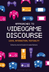 Title: Approaches to Videogame Discourse: Lexis, Interaction, Textuality, Author: Astrid Ensslin